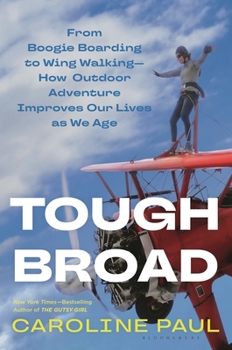 Hardcover Tough Broad: From Boogie Boarding to Wing Walking--How Outdoor Adventure Improves Our Lives as We Age Book