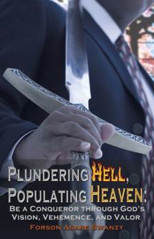 Plundering Hell, Populating Heaven: Be a Conqueror Through God’s Vision, Vehemence, and Valor
