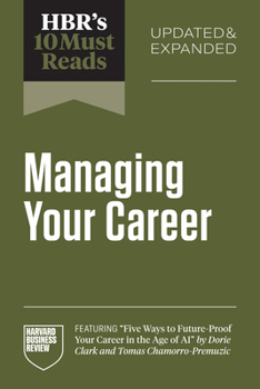 Hbr's 10 Must Reads on Managing Your Career, Updated and Expanded