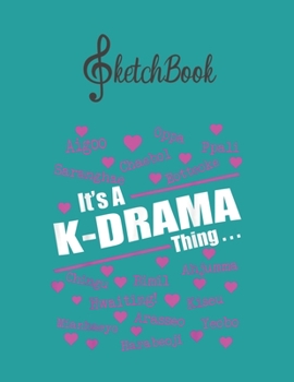 SketchBook: Its A Kdrama Thing Korean Words Blank Kpop Sketchbook for Girls Teens Kids Journal College Marble Size UnLined Notebook 110 Pages of 8.5x11 The Little Kpop Fans Secret Diary and Journals