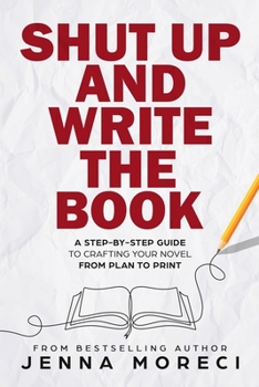 Paperback Shut Up and Write the Book: A Step-by-Step Guide to Crafting Your Novel from Plan to Print Book