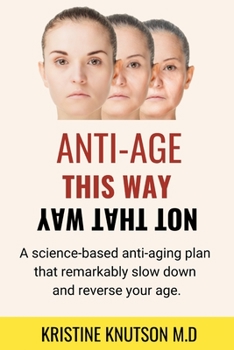 Paperback Antiage This Way Not That Way: A science-based anti-aging plan that remarkably slow down and reverse your age Book