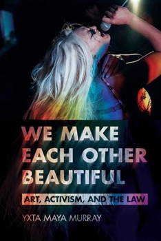 Hardcover We Make Each Other Beautiful: Art, Activism, and the Law Book