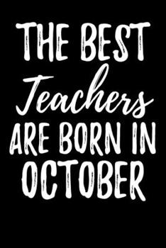 The Best Teachers Are Born In October: Funny Blank Lined Journal For Women