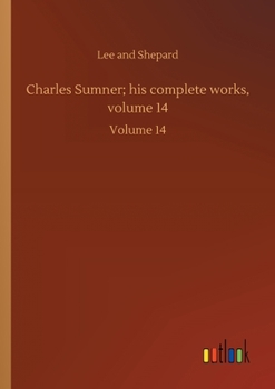 Paperback Charles Sumner; his complete works, volume 14: Volume 14 Book