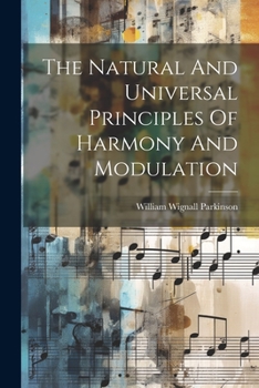 Paperback The Natural And Universal Principles Of Harmony And Modulation Book