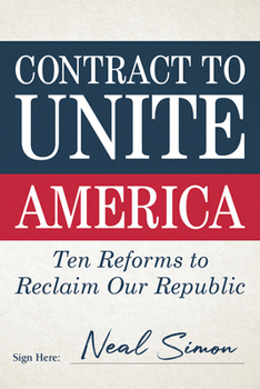 Hardcover Contract to Unite America: Ten Reforms to Reclaim Our Republic Book