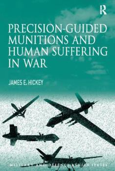 Precision-guided Munitions and Human Suffering in War (Military and Defence Ethics)