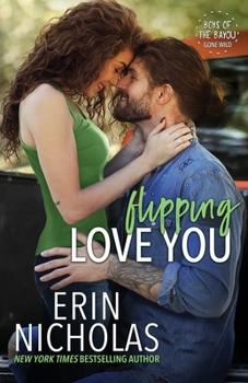 Flipping Love You - Book #3 of the Boys of the Bayou Gone Wild