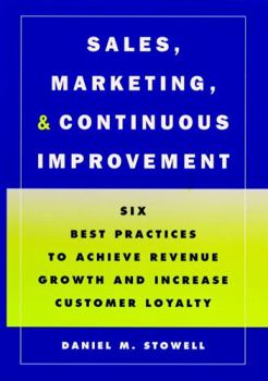 Hardcover Sales, Marketing, and Continuous Improvement: Six Best Practices to Achieve Revenue Growth and Increase Customer Loyalty Book