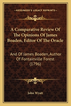 Paperback A Comparative Review Of The Opinions Of James Boaden, Editor Of The Oracle: And Of James Boaden, Author Of Fontainville Forest (1796) Book