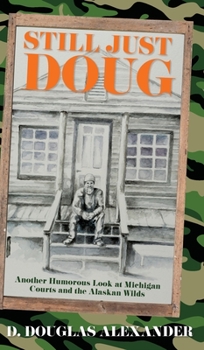 Hardcover Still Just Doug: Another Humorous Look at Michigan Courts and the Alaskan Wilds Book