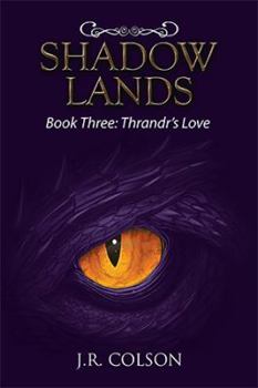Shadow Lands: Book Three: Thrandr's Love - Book #3 of the Shadow Lands