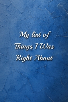 Paperback My list of Things I Was Right About notebook: Funny Lined Blank Office Journal (9 x 6 inches 120 pages) Book