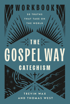 Paperback The Gospel Way Catechism Workbook: 50 Truths That Take on the World Book