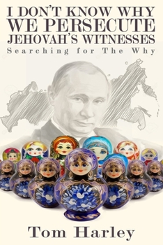 Paperback I Don't Know Why We Persecute Jehovah's Witnesses: Searching for the Why Book