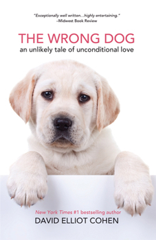 Paperback The Wrong Dog: An Unlikely Tale of Unconditional Love (for Lovers of Dog Tales) Book
