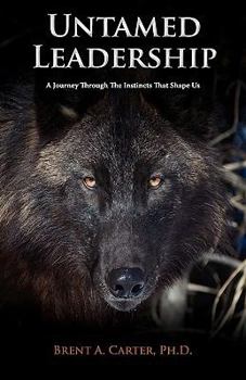 Paperback Untamed Leadership: A Journey Through the Instincts That Shape Us Book