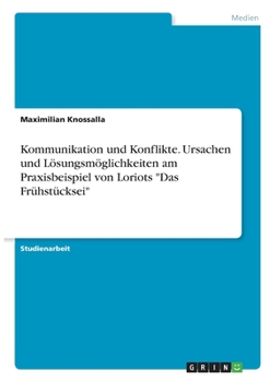 Paperback Kommunikation und Konflikte. Ursachen und Lösungsmöglichkeiten am Praxisbeispiel von Loriots "Das Frühstücksei" [German] Book