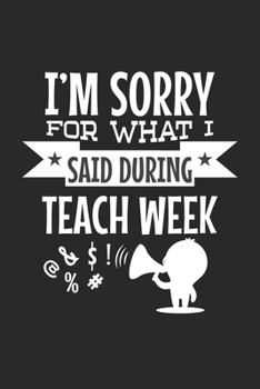I'm Sorry For What I Said During Teach Week: Technische Schauspielerei Scherzdarstellerin Schauspielerin  Notizbuch liniert 120 Seiten für Notizen Zeichnungen Formeln Organizer Tagebuch