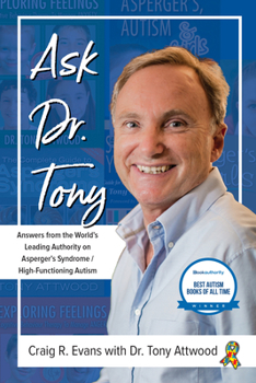 Paperback Ask Dr. Tony: Answers from the World's Leading Authority on Asperger's Syndrome/High-Functioning Autism Book
