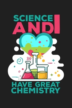Science And I Have Great Chemistry: 6x9 Science Journal & Notebook 5x5 Graphpaper Gift For A Chemist Or Chemistry Student