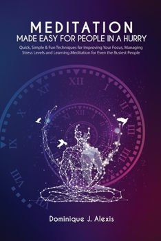Paperback Meditation Made Easy For People In a Hurry: Quick, Simple & Fun Techniques for Improving Your Focus, Managing Stress Levels and Learning Meditation fo Book