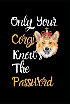 Paperback Only Your Corgi Knows The Password: Combined Handy Address & Password Book & Internet Logbook in Alphabetical order. Useful Size For Office, Purses & Book