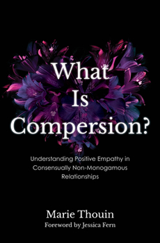 Hardcover What Is Compersion?: Understanding Positive Empathy in Consensually Non-Monogamous Relationships Book