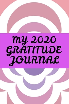 My 2020 Gratitude Journal: Blank lined 6x9 Gratitude Journal