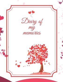 Diary of my memories: A diary in which you can write unusual stories from life. This cute notebook can also be used as a love book. Notebook for ... many other occasions. (100 pages, 8.5 x 11)