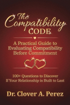 Paperback The Compatibility Code: A Practical Guide to Evaluating Compatibility Before Commitment Book