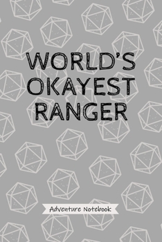 Paperback World's Okayest Ranger - Adventure Notebook: Funny Ranger Character Player Quote Journal, Fantasy Roleplaying Tabletop 20 Dice Game Strategy Planner, Book