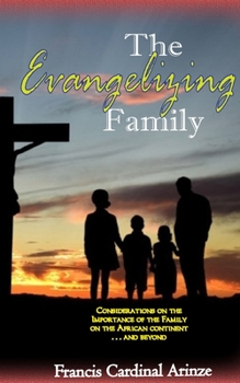 Paperback The Evangelizing Family: The Importance of the Family on the African Continent... and Beyond Book