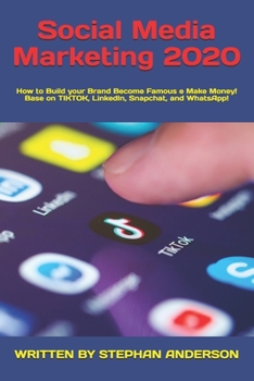 Paperback Social Media Marketing 2020: How to Build your Brand Become Famous e Make Money! Base on TikTok, LinkedIn, Snapchat, and WhatsApp! Book