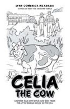 Paperback Celia the Cow: Another Tale with Doug and Gina from the Little Brown House on the Hill Book