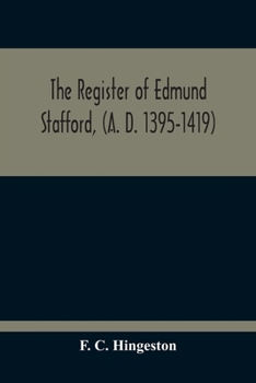 The Register of Edmund Stafford, (A. D. 1395-1419)