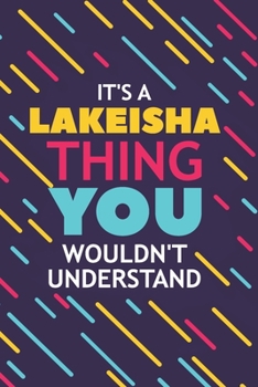 Paperback It's a Lakeisha Thing You Wouldn't Understand: Lined Notebook / Journal Gift, 120 Pages, 6x9, Soft Cover, Glossy Finish Book