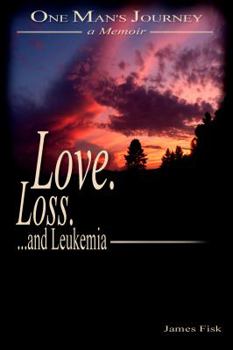 Paperback Love, Loss, and Leukemia: One Man's Journey Book