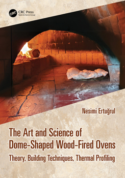 Paperback The Art and Science of Dome-Shaped Wood-Fired Ovens: Theory, Building Techniques, Thermal Profiling Book