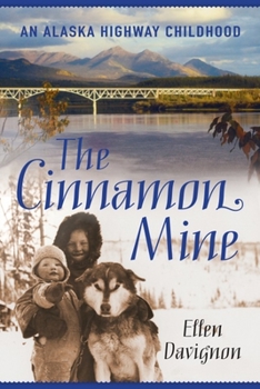 Paperback The Cinnamon Mine: An Alaska Highway Childhood Book