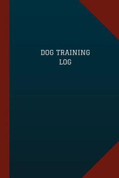 Dog Training Log (Logbook, Journal - 124 Pages, 6 X 9 ) : Dog Training Logbook (Blue Cover, Medium)