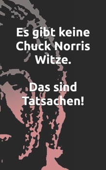 Paperback Es gibt keine Chuck Norris Witze. Das sind Tatsachen! [German] Book