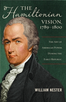 Hardcover The Hamiltonian Vision, 1789-1800: The Art of American Power During the Early Republic Book
