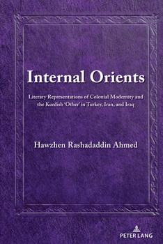 Hardcover Internal Orients: Literary Representations of Colonial Modernity and the Kurdish 'Other' in Turkey, Iran, and Iraq Book