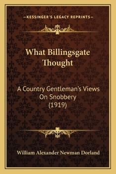 Paperback What Billingsgate Thought: A Country Gentleman's Views On Snobbery (1919) Book