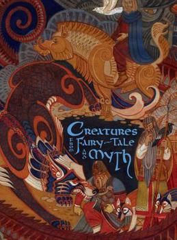 Hardcover Creatures from Fairy-Tale and Myth: Stories Book