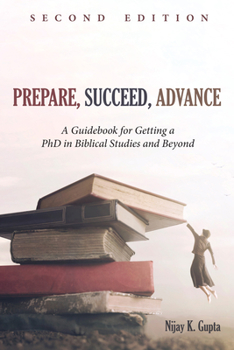 Prepare, Succeed, Advance: A Guidebook for Getting a PhD in Biblical Studies and Beyond