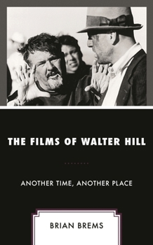 Hardcover The Films of Walter Hill: Another Time, Another Place Book