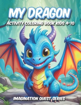 MyDragon: Activity Coloring Book Kids 4-10 (Imagination Quest Series)